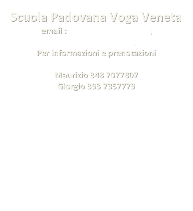 Scuola Padovana Voga Veneta
email : scuolazonca@email.it
www.vogapadova.it
Per informazioni e prenotazioni

Maurizio 348 7077807
Giorgio 393 7357779
